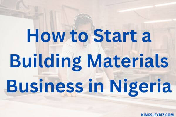 How to Start a Building Materials Business in Nigeria