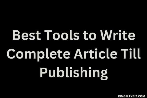 Tools to Write Complete Article Till Publishing